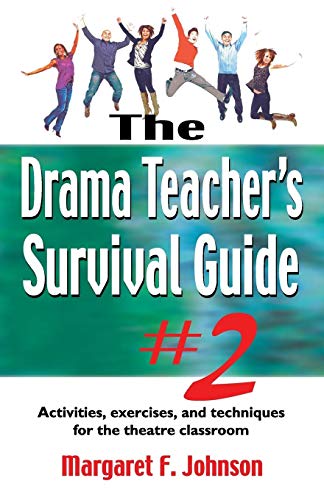 Drama Teacher's Survival Guide #2: Activities, Exercises, and Techniques for the Theatre Classroom