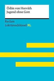 Jugend ohne Gott von Ödön von Horváth: Lektüreschlüssel mit Inhaltsangabe, Interpretation, Prüfungsaufgaben mit Lösungen, Lernglossar. (Reclam Lektüreschlüssel XL)