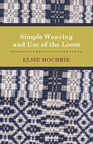 Elsie Mochrie Simple Weaving And Use Of The Loom