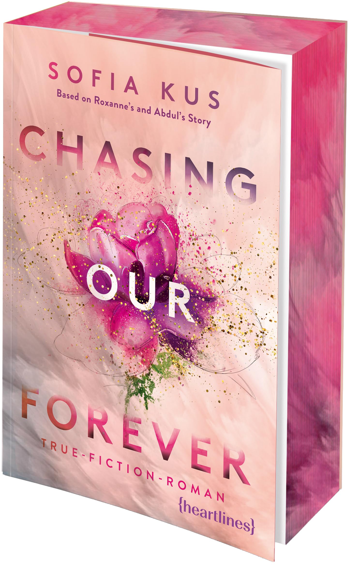 Chasing Our Forever – Based on Roxy's & Abdul's Story: True-Fiction-Roman – mit Farbschnitt in limitierter Auflage