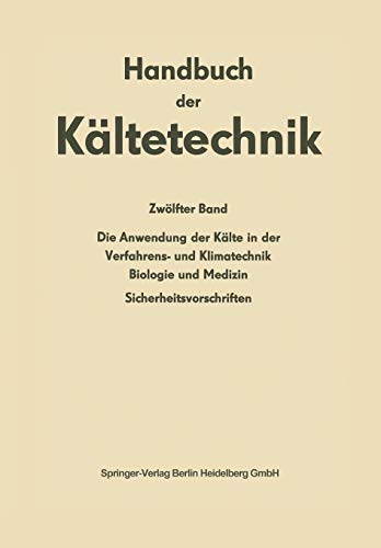 Die Anwendung der Kälte in der Verfahrens- und Klimatechnik, Biologie und Medizin: Sicherheitsvorschriften (Handbuch der Kältetechnik, 12, Band 12)