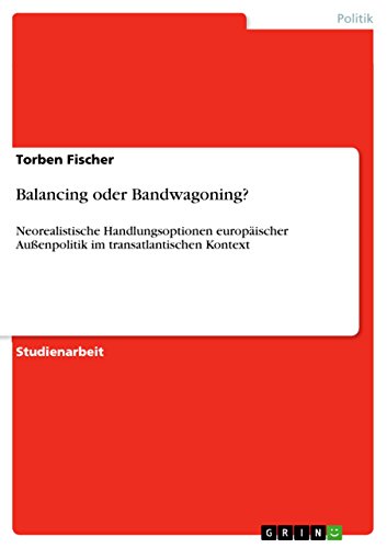 Balancing oder Bandwagoning?: Neorealistische Handlungsoptionen europäischer Außenpolitik im transatlantischen Kontext
