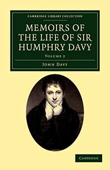 Memoirs of the Life of Sir Humphry Davy 2 Volume Set: Memoirs of the Life of Sir Humphry Davy: Volume 2 (Cambridge Library Collection - Physical Sciences)