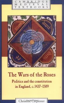 The Wars of the Roses: Politics and the Constitution in England, C.1437-1509 (Cambridge Medieval Textbooks)