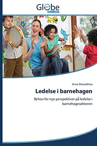 Ledelse i barnehagen: Behov for nye perspektiver på ledelse i barnehagesektoren: Behov for nye perspektiver pa° ledelse i barnehagesektoren