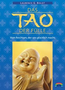 Das Tao der Fülle. Vom Reichtum, der uns glücklich macht