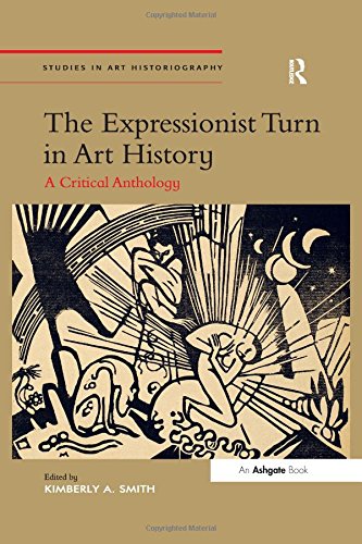 The Expressionist Turn in Art History: A Critical Anthology (Studies in Art Historiography)