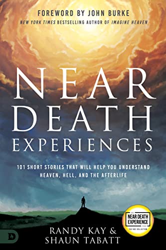 Randy Kay Near Death Experiences, 101 Short Stories That Will Help You Understand Heaven, Hell, And The Afterlife (An Nde Collection)