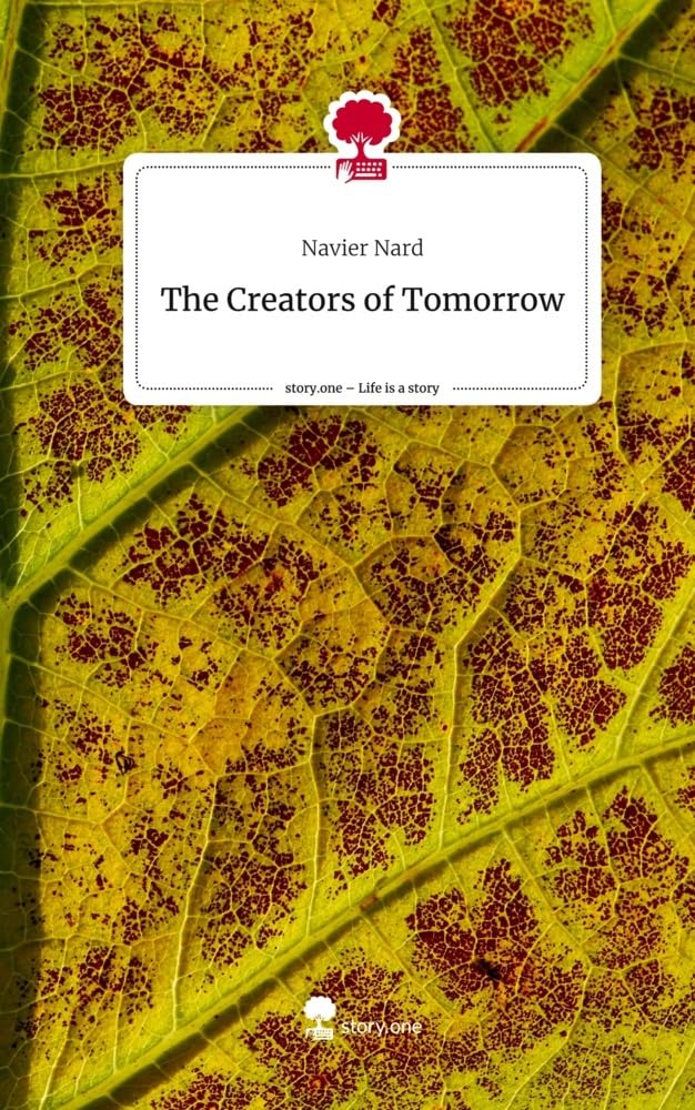 The Creators of Tomorrow. Life is a Story - story.one: DE