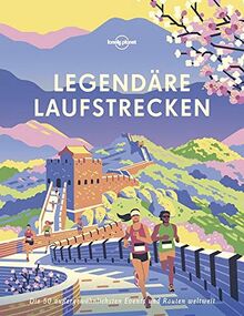 Lonely Planet Legendäre Laufstrecken: Die 50 außergewöhnlichsten Events und Routen weltweit (Lonely Planet Reisebildbände)