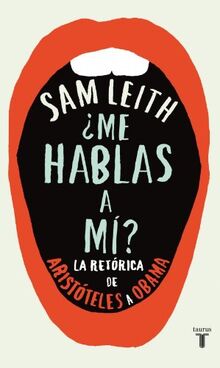 ¿Me hablas a mí? : la retórica, de Aristóteles a Obama (Pensamiento)