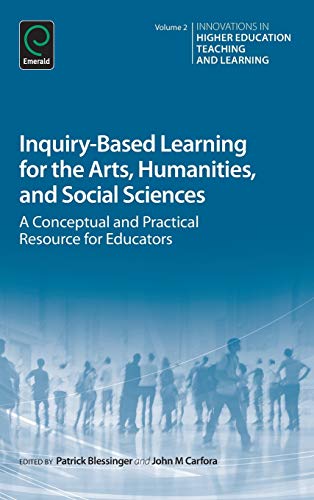 Inquiry-Based Learning for the Arts, Humanities and Social Sciences: A Conceptual and Practical Resource for Educators (Innovations in Higher Education Teaching and Learning, Band 2)