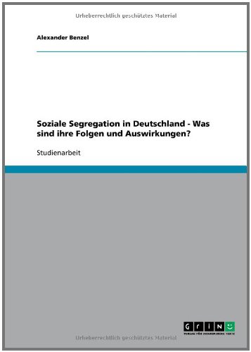 Soziale Segregation in Deutschland - Was sind ihre Folgen und Auswirkungen?