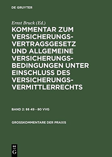 Kommentar zum Versicherungsvertragsgesetz und Allgemeine Versicherungsbedingungen unter Einschluß des Versicherungsvermittlerrechts: §§ 49 - 80 VVG (Großkommentare der Praxis)