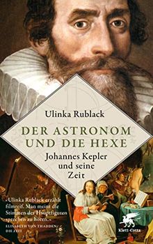 Der Astronom und die Hexe: Johannes Kepler und seine Zeit