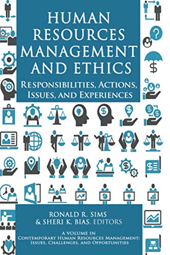 Human Resources Management and Ethics: Responsibilities, Actions, Issues, and Experiences (Contemporary Human Resource Management Issues Challenges and Opportunities)
