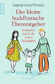 Der kleine buddhistische Elternratgeber: Entspannt durch die ersten Schuljahre