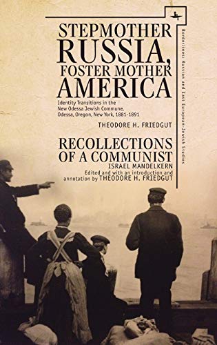 Stepmother Russia, Foster Mother America: Identity Transitions in the New Odessa Jewish Commune, 1881-1891 & Recollections of a Communist (Borderlines: Russian and East European-Jewish Studies)