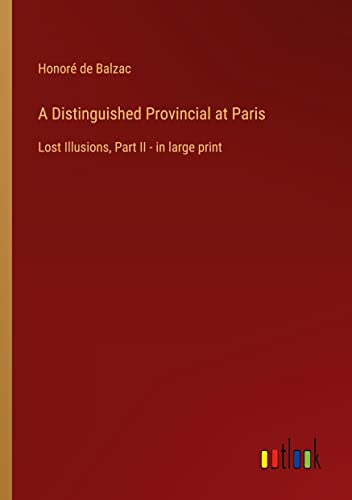 A Distinguished Provincial at Paris: Lost Illusions, Part II - in large print