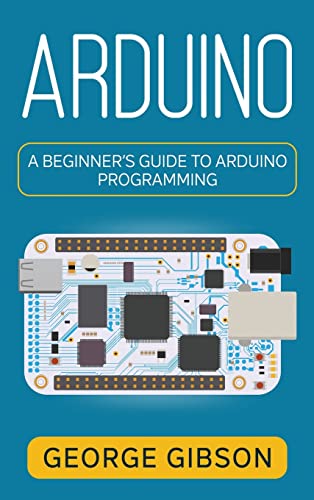 Arduino: A Beginner's Guide to Arduino Programming