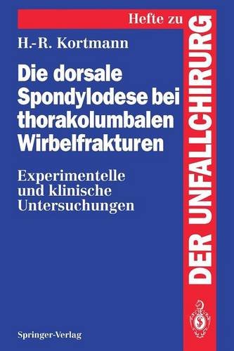 Die Dorsale Spondylodese bei Thorakolumbalen Wirbelfrakturen: Experimentelle und Klinische Untersuchungen (Hefte zur Zeitschrift Der Unfallchirurg)
