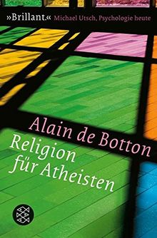 Religion für Atheisten: Vom Nutzen der Religion für das Leben