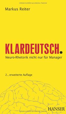 Klardeutsch.: Neuro-Rhetorik nicht nur für Manager