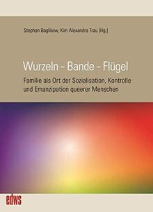 Wurzeln – Bande – Flügel: Familie als Ort der Sozialisation, Kontrolle und Emanzipation (Edition Waldschlösschen)