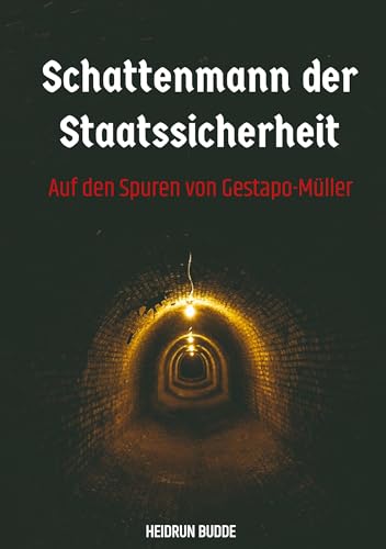 Schattenmann der Staatssicherheit: Auf den Spuren von Gestapo-Müller
