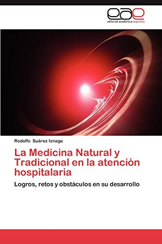 La Medicina Natural y Tradicional en la atención hospitalaria: Logros, retos y obstáculos en su desarrollo