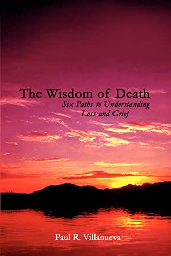 The Wisdom of Death: Six Paths to Understanding Loss and Grief
