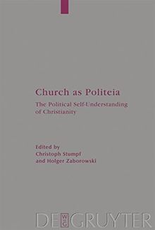 Church as Politeia: The Political Self-Understanding of Christianity. Proceedings of a Becket Institute Conference at the University of Oxford, 28 ... (Arbeiten zur Kirchengeschichte, Band 87)