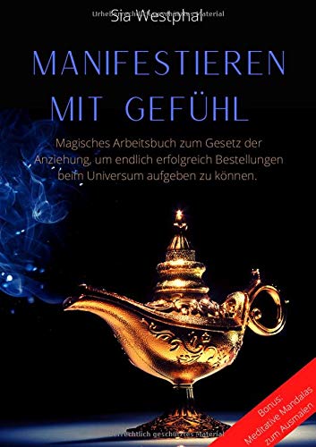 Manifestieren mit Gefühl: Magisches Arbeitsbuch zum Gesetz der Anziehung, um endlich erfolgreich Bestellungen beim Universum aufgeben zu können