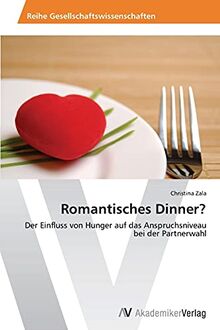 Romantisches Dinner?: Der Einfluss von Hunger auf das Anspruchsniveau bei der Partnerwahl