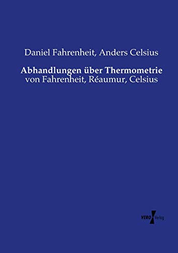 Daniel Fahrenheit Abhandlungen über Thermometrie, Von Fahrenheit, Réaumur, Celsius