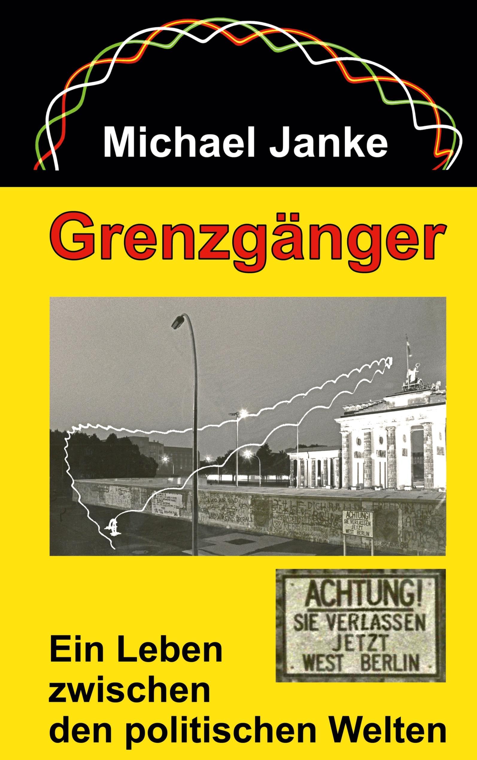 Grenzgänger: Ein Leben zwischen den politischen Welten