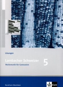 Lambacher Schweizer - Ausgabe Nordrhein-Westfalen - Neubearbeitung: Lambacher Schweizer. LS Mathematik 5. Lösungsheft. Neubearbeitung. ... Unterrichtswerk für das Gymnasium