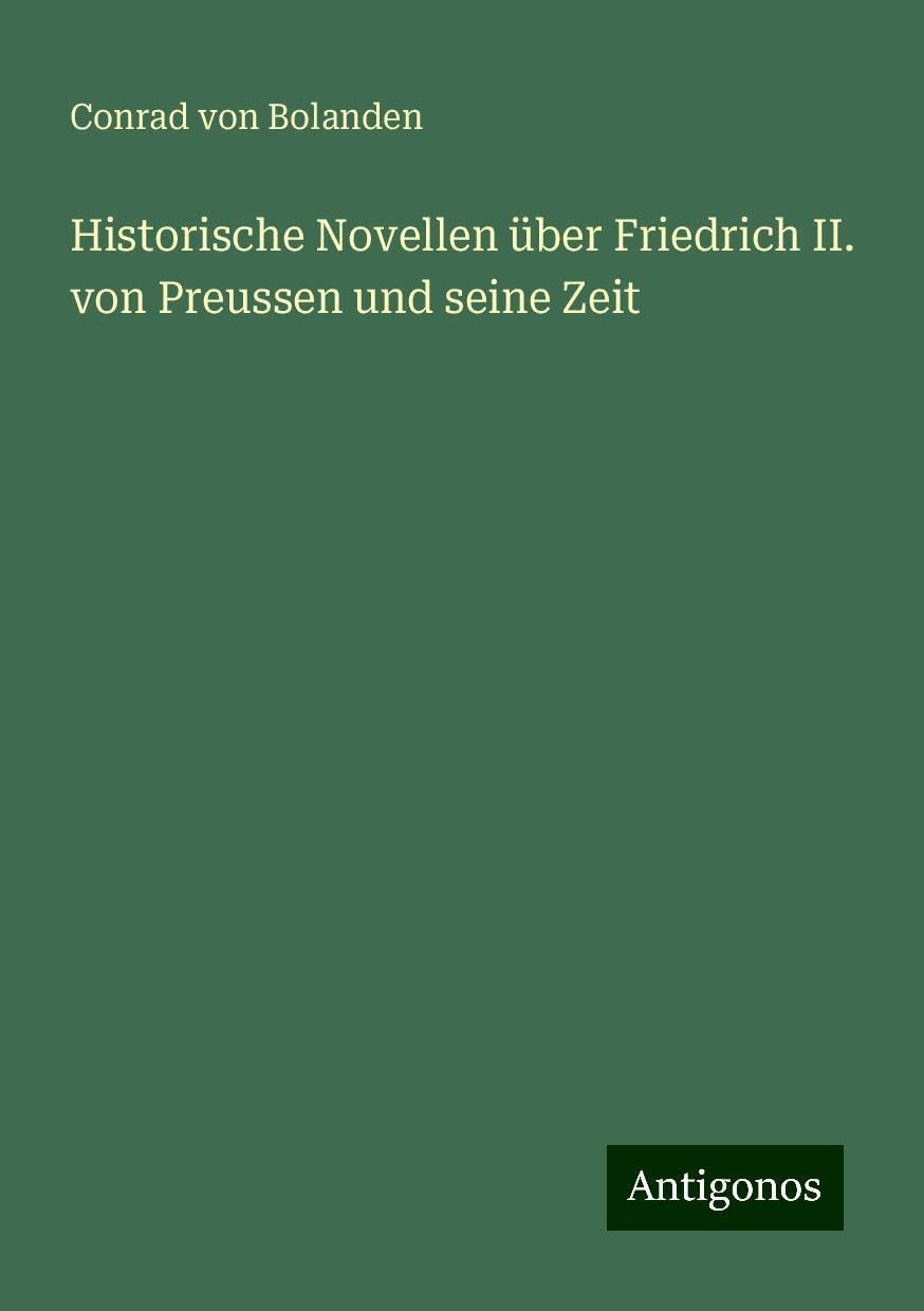 Historische Novellen über Friedrich II. von Preussen und seine Zeit