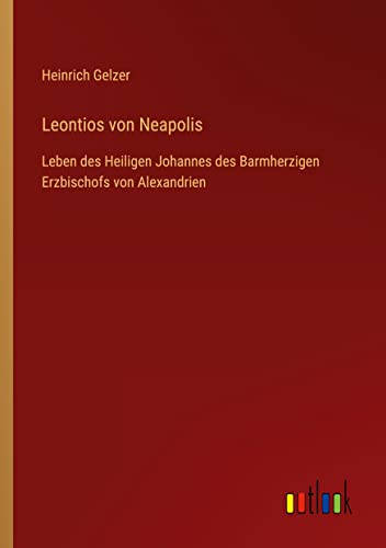 Leontios von Neapolis: Leben des Heiligen Johannes des Barmherzigen Erzbischofs von Alexandrien