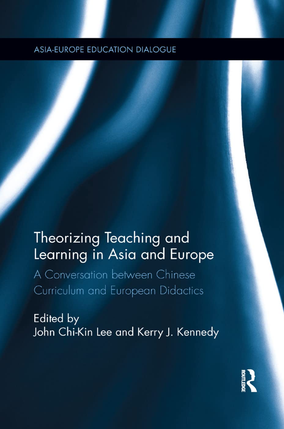 Theorizing Teaching and Learning in Asia and Europe: A Conversation between Chinese Curriculum and European Didactics (Asia-Europe Education Dialogue)