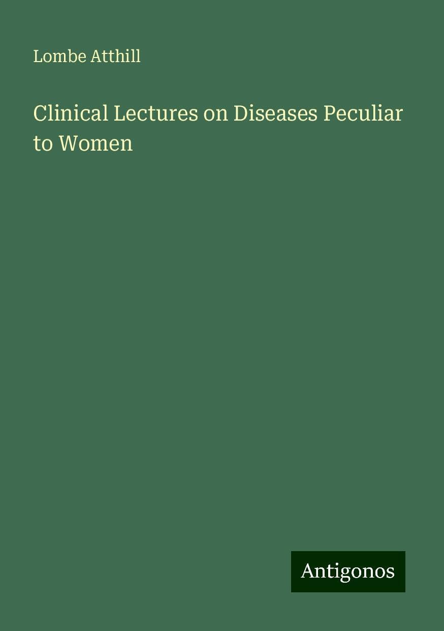 Clinical Lectures on Diseases Peculiar to Women