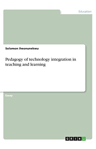 Pedagogy of technology integration in teaching and learning