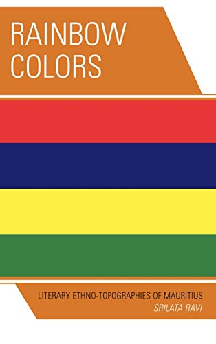 Rainbow Colors: Literary Ethno-topographies of Mauritius (After the Empire : The Francophone World and Postcolonial France)