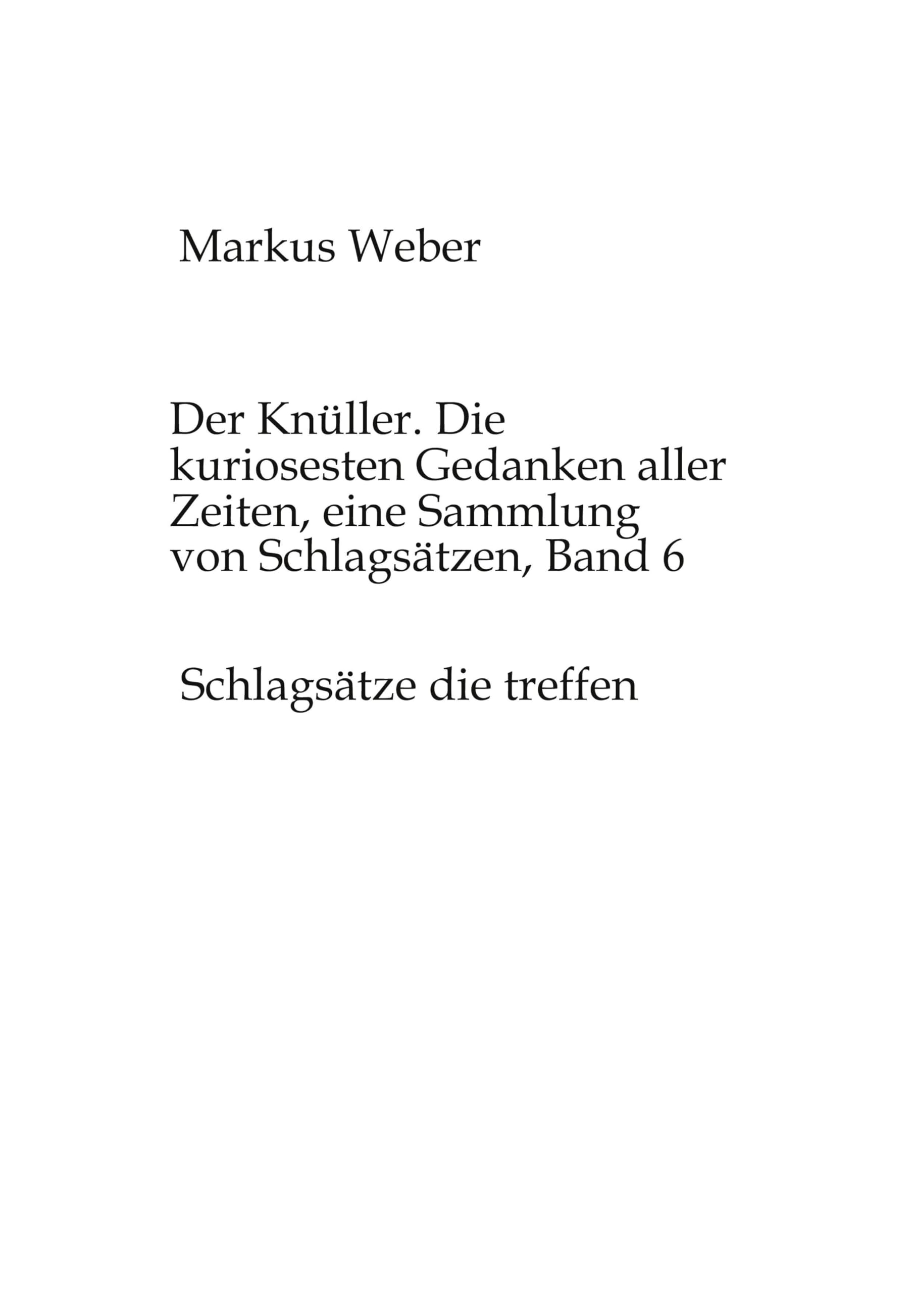 Der Knüller. Die kuriosesten Gedanken aller Zeiten, eine Sammlung von Schlagsätzen, Band 6: Schlagsätze die treffen