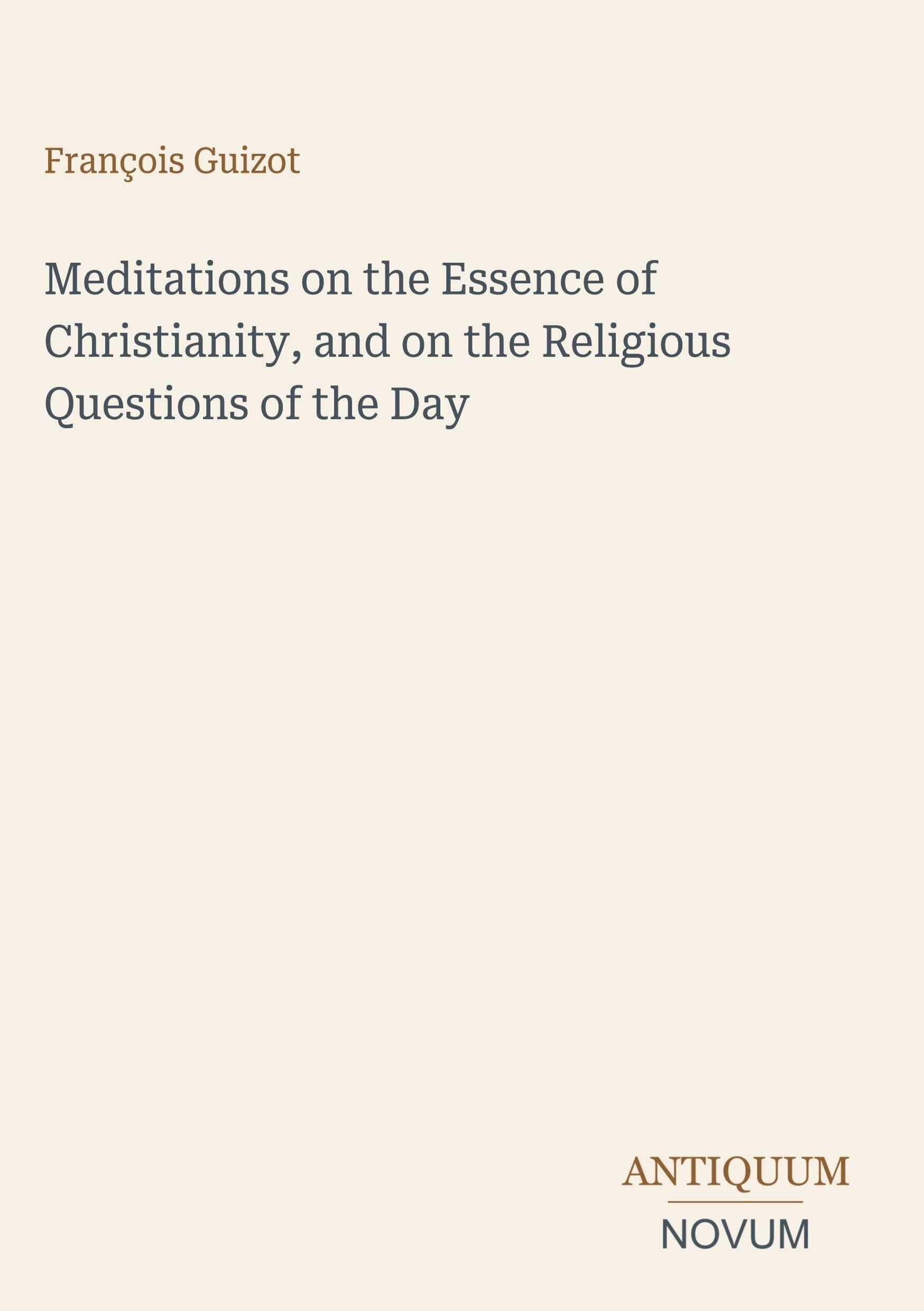 Meditations on the Essence of Christianity, and on the Religious Questions of the Day