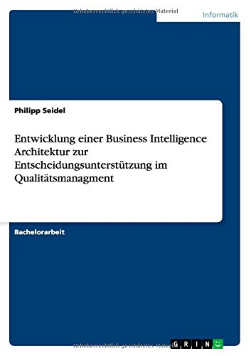 Entwicklung einer Business Intelligence Architektur zur Entscheidungsunterstützung im Qualitätsmanagment