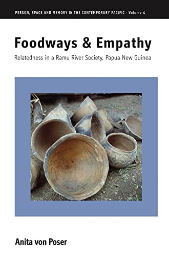 Foodways and Empathy: Relatedness in a Ramu River Society, Papua New Guinea (Person, Space and Memory in the Contemporary Pacific, Band 4)