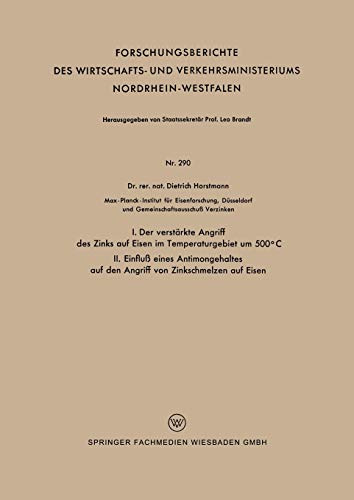 I. Der verstärkte Angriff des Zinks auf Eisen im Temperaturgebiet um 500°C Ii. Einfluß eines Antimongehaltes auf den Angriff von Zinkschmelzen auf . . ... Nordrhein-Westfalen, 290, Band 290)