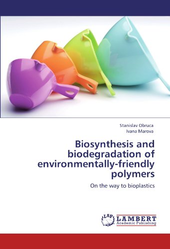Biosynthesis and biodegradation of environmentally-friendly polymers: On the way to bioplastics