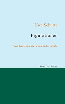 Figurationen: Zum lyrischen Werk von W. G. Sebald